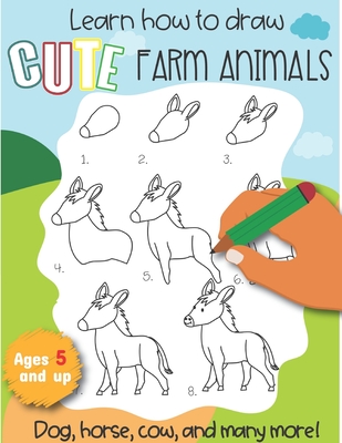 Learn How to draw Cute Farm Animals Dog, Horse, cow, and many more Ages 5 and up: Fun for boys ...