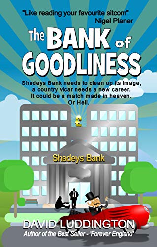 The Bank of Goodliness: Shadeys Bank needs to clean up its image, a country vicar needs a new career. It could be a match made in heaven. Or Hell.