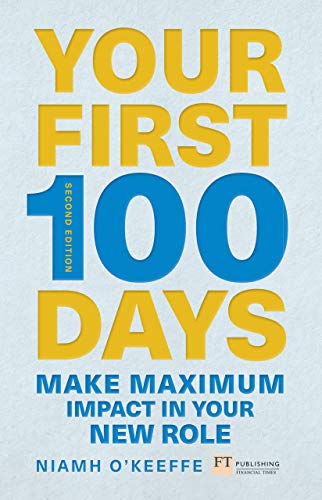 Your First 100 Days: Make maximum impact in your new role