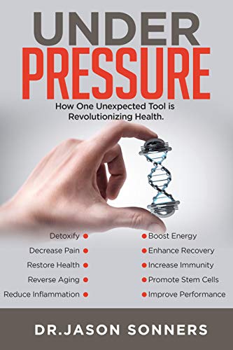 Oxygen Under Pressure: Using Hyperbaric Oxygen to Restore Health, Reduce Inflammation, Reverse Aging and Revolutionize Health Care