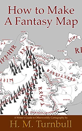 How to Make a Fantasy Map: A Writer's Guide to Otherworldly Cartography