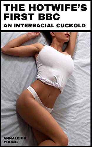 The Hotwife's First BBC: An Interracial Cuckold by Annaleigh Young