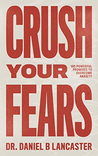 Crush Your Fears: 100 Powerful Promises to Overcome Anxiety