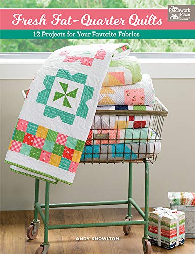 Fresh Fat-Quarter Quilts: 12 Projects for Your Favorite Fabrics