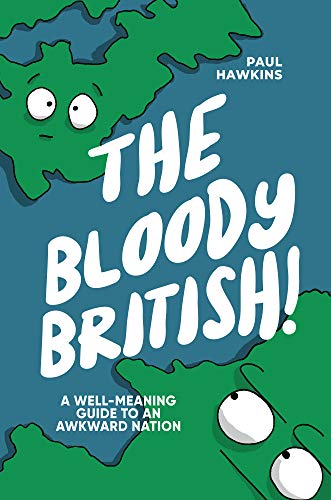 The Bloody British: A Well-Meaning Guide to an Awkward Nation