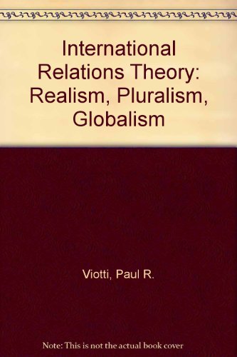 International Relations Theory: Realism, Pluralism, Globalism by Paul R ...