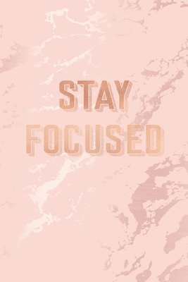 Rose Gold Inspirational Quotes Stay Focused: Inspirational Quote Bullet Journal, Elegant Pink Marble And Rose  Gold 6 X 9, 120 Dot Grid Pages By Not A Book | Goodreads