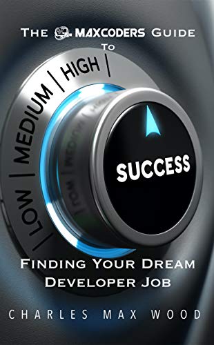 The MaxCoders Guide To Finding Your Dream Developer Job by Charles Max ...