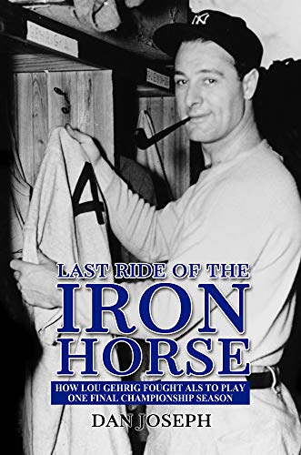 Last Ride of the Iron Horse: How Lou Gehrig Fought ALS to Play One Final Championship Season
