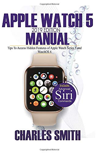 Apple Watch 5 2019 Edition Manual: Tips to Access Hidden Features of ...