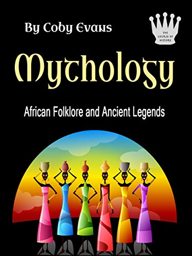 Mythology: African Folklore and Ancient Legends by Coby Evans | Goodreads