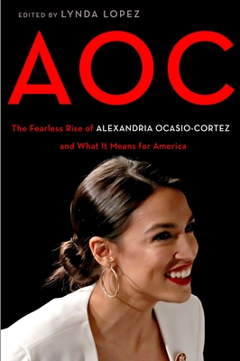 AOC: The Fearless Rise of Alexandria Ocasio-Cortez and What It Means for America