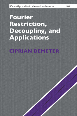 Fourier Restriction, Decoupling, and Applications book cover