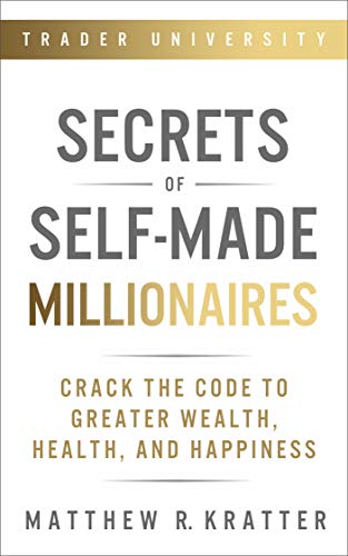 Secrets of Self-Made Millionaires: Crack the Code to Greater Wealth, Health, and Happiness