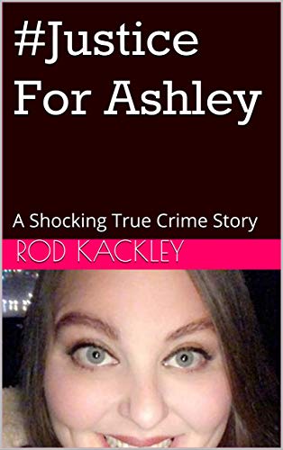 #Justice For Ashley: A Shocking True Crime Story