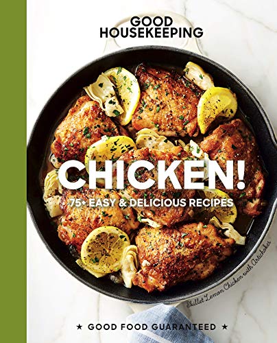 Good Housekeeping Chicken!: 75+ Easy & Delicious Recipes