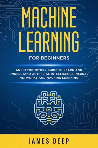 Machine Learning for Beginners: An Introductory Guide to Learn and ...