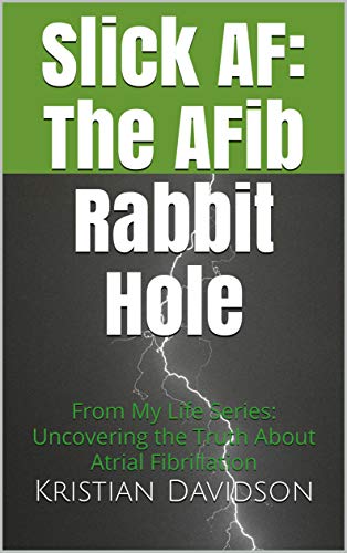 Slick AF: The AFib Rabbit Hole (From My Life
