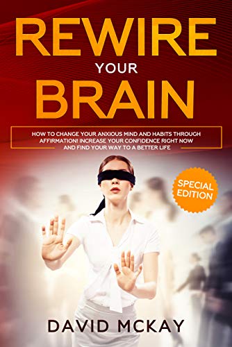 Rewire Your Brain: How to Change Your Anxious Mind and Habits through ...