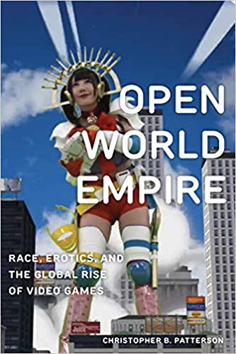 Open World Empire: Race, Erotics, and the Global Rise of Video Games