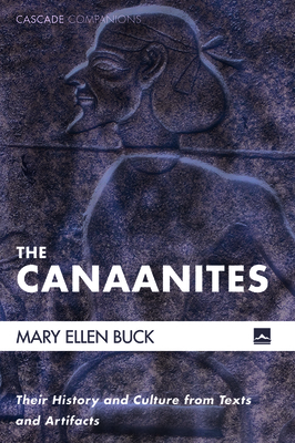 The Canaanites: Their History and Culture from Texts and Artifacts