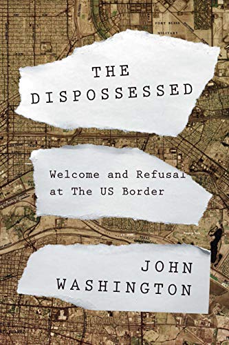 The Dispossessed: A Story of Asylum and the US-Mexican Border and Beyond