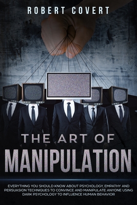 The Art of Manipulation: Everything You Should Know About Psychology