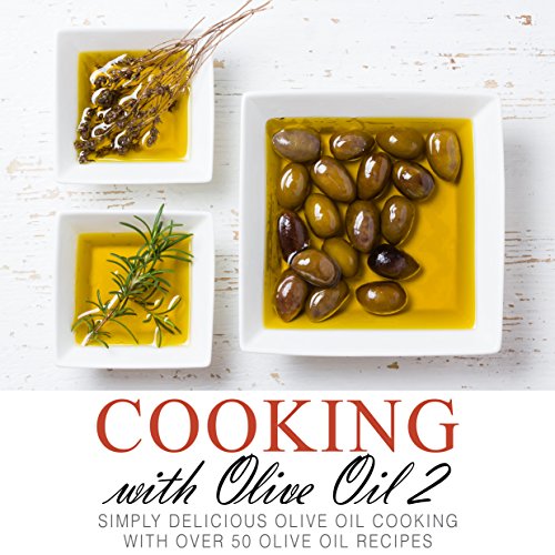 Cooking with Olive Oil 2 Simply Delicious Olive Oil Cooking with Over