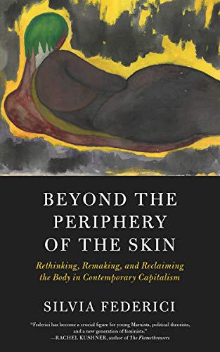 Beyond the Periphery of the Skin: Rethinking, Remaking, and Reclaiming the Body in Contemporary Capitalism (KAIROS)