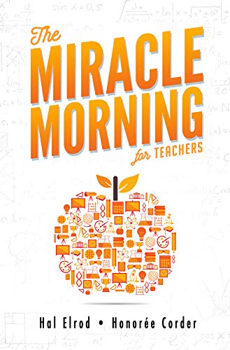 The Miracle Morning for Teachers: Elevate Your Impact for Yourself and Your Students