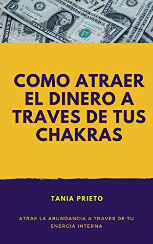 Como Atraer El Dinero a Través De Los Chakras: Activa tus chakras para ...