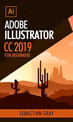 Adobe Illustrator CC 2019 For Beginners by Sebastian Gray | Goodreads