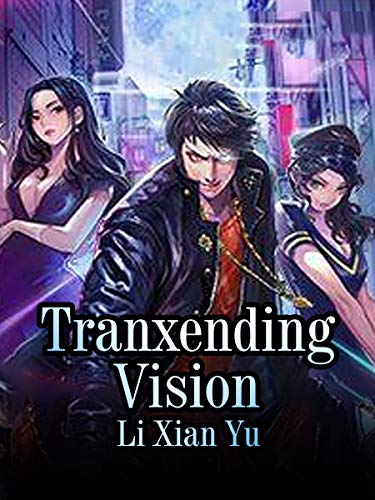 Tranxending Vision: Volume 1 by Li Xianyu | Goodreads