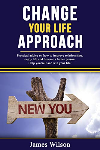 Change Your Life Approach: Practical Advice on How to Improve ...