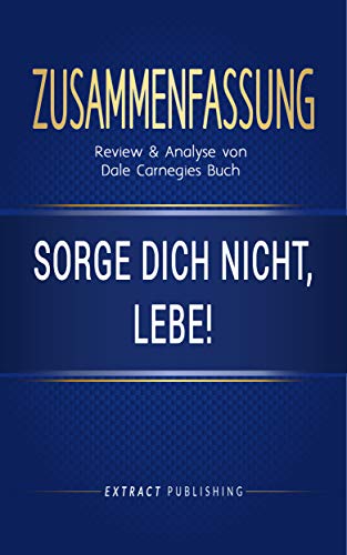 Zusammenfassung: Sorge dich nicht, lebe!: Review & Analyse von Dale