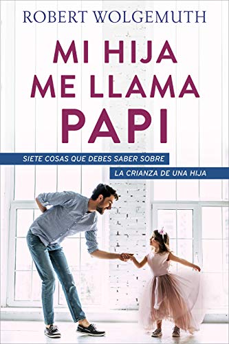 Mi hija me llama papi: Siete cosas que debes saber sobre la crianza de una hija