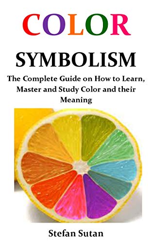 Color Symbolism: The Complete Guide on How to Learn, Master and Study ...