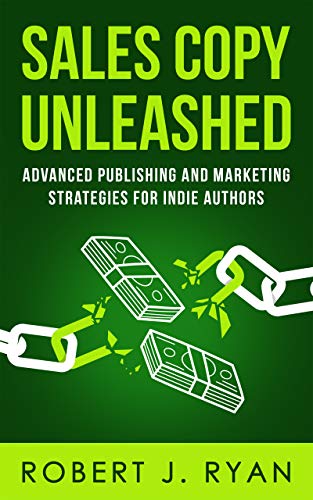 Sales Copy Unleashed: Advanced Publishing and Marketing Strategies for Indie Authors