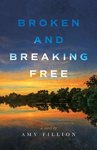 Broken and Breaking Free: A Novel