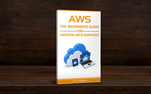 AWS: The Beginner's Guide for Amazon Web Service by P.N. Thomas | Goodreads