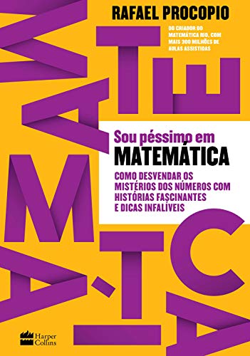 Sou Péssimo em Matemática - como desvendar os mistérios dos números com histórias fascinantes e dicas infalíveis