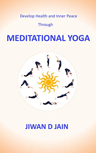 Develop Health and Inner Peace Through Meditational Yoga by Jiwan D ...