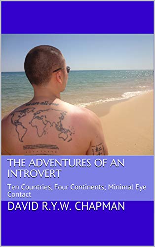 The Adventures of an Introvert: Ten Countries, Four Continents; Minimal Eye Contact