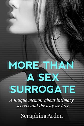 More Than a Sex Surrogate: A Unique Memoir About Intimacy, Secrets and The Way We Love