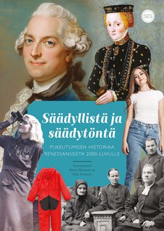 Säädyllistä ja säädytöntä - pukeutumisen historiaa renessanssista 2000-luvulle