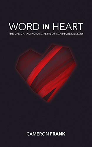 Word in Heart: The Life-Changing Discipline of Scripture Memory.