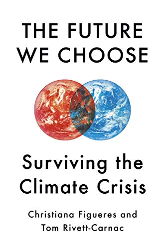 The Future We Choose: Surviving the Climate Crisis