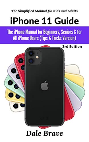 iPhone 11 Guide: The iPhone Manual for Beginners, Seniors & for All ...