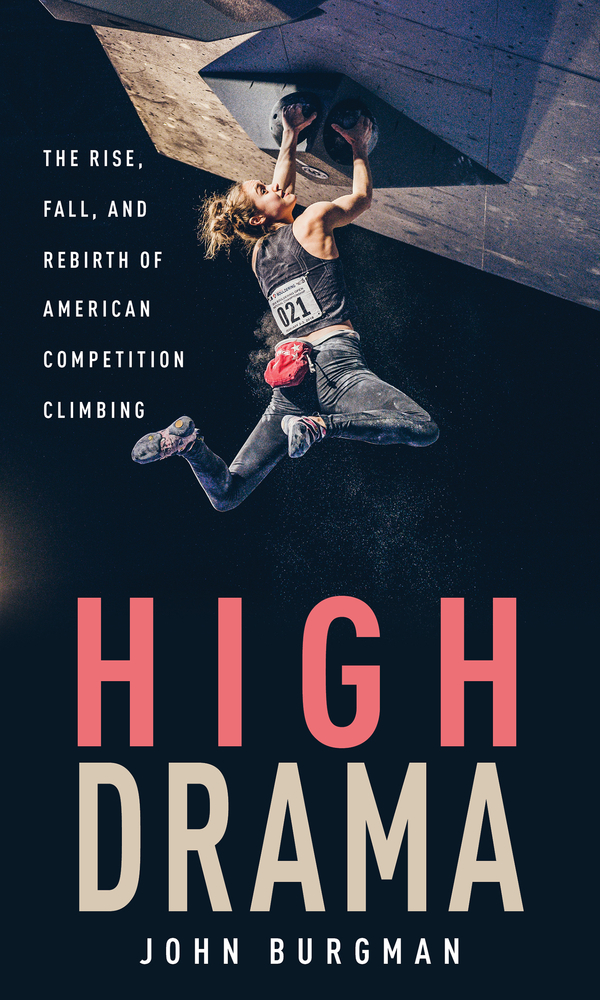 High Drama: The Rise, Fall, and Rebirth of American Competition Climbing