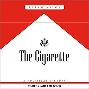 The Cigarette: A Political History by Sarah Milov | Goodreads